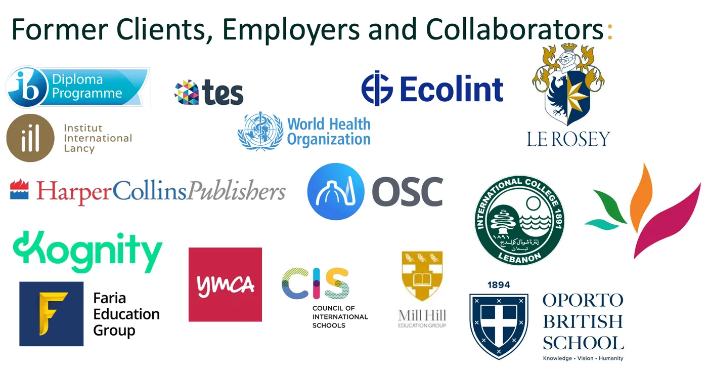 Logos of former clients, employers and collaborators: International Baccalaureate Diploma Programme, Tes, Ecolint, Le Rosey, Institut International de Lancy, World Health Organization, HarperCollins Publishers, OSC, International College Lebanon, Kognity, Faria Education Group, YMCA, Council of International Schools, Mill Hill Education Group and Oporto British School